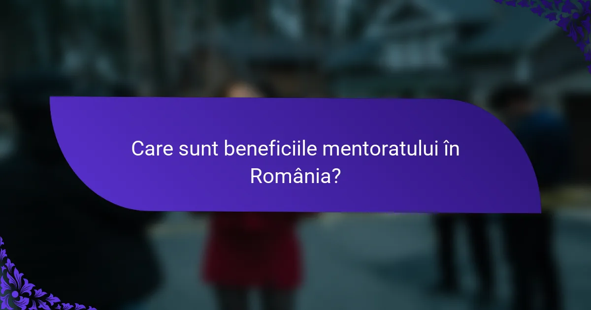 Care sunt beneficiile mentoratului în România?