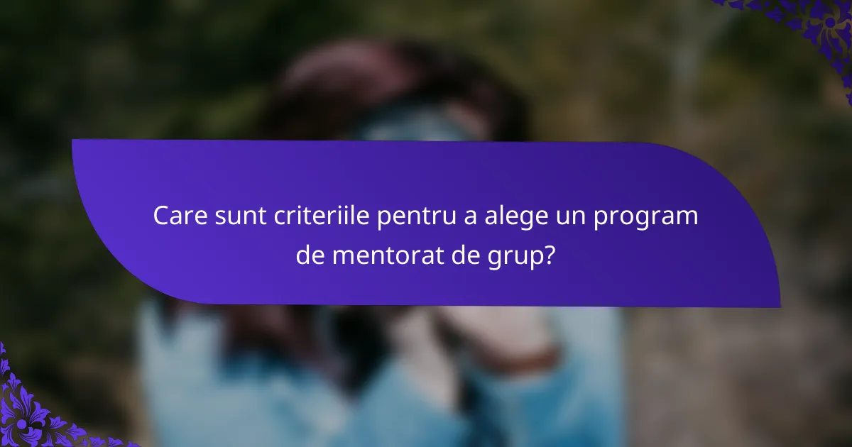 Care sunt criteriile pentru a alege un program de mentorat de grup?