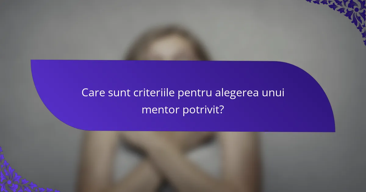 Care sunt criteriile pentru alegerea unui mentor potrivit?