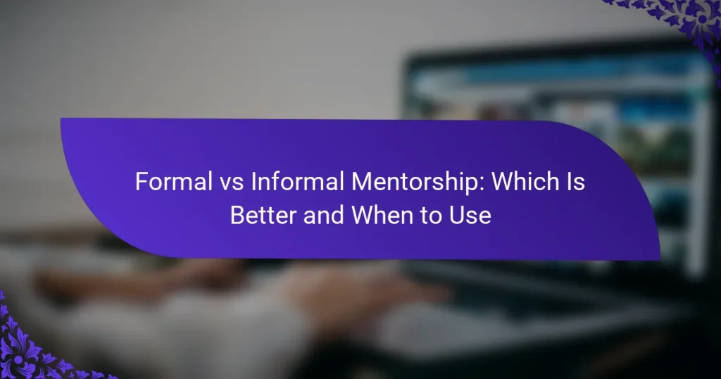 Mentorat formal vs informal: Care este mai bun și când să folosești