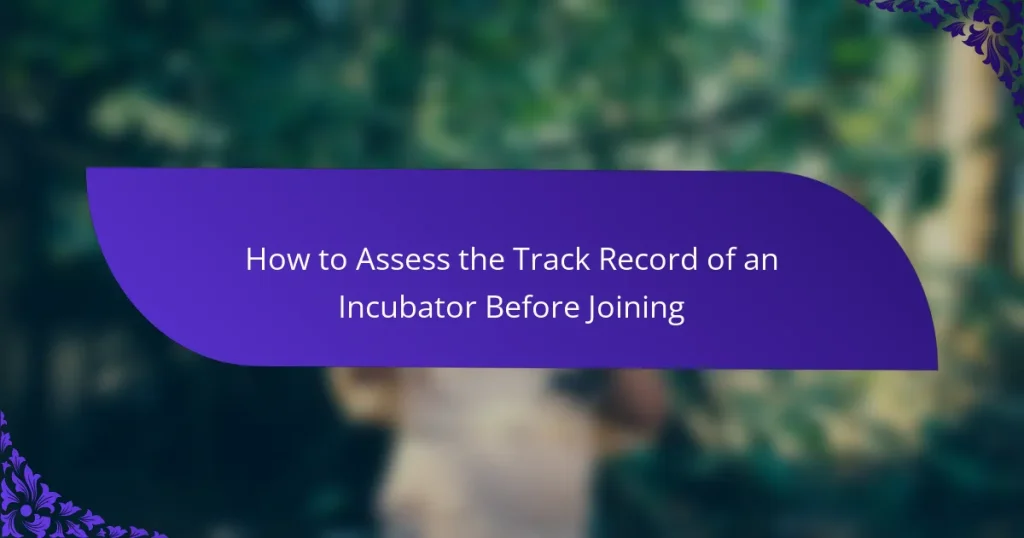 Cum să Evaluezi Performanța unui Incubator Înainte de a te Alătura