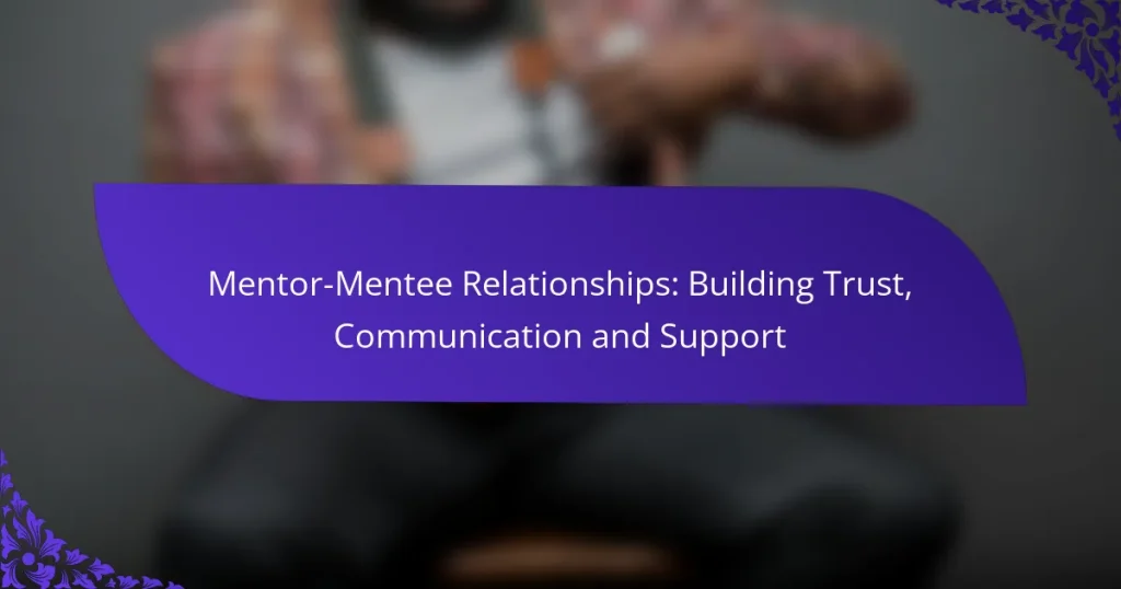 Relațiile Mentor-Menteu: Construirea Încrederii, Comunicare și Sprijin